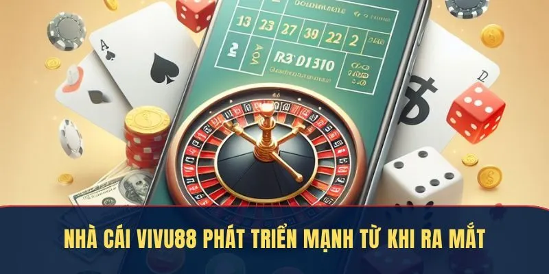 Nhà cái Vivu88 phát triển mạnh từ khi ra mắt